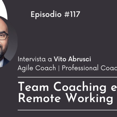 #117 Intervista a Vito Abrusci: Team Coaching e Remote Working