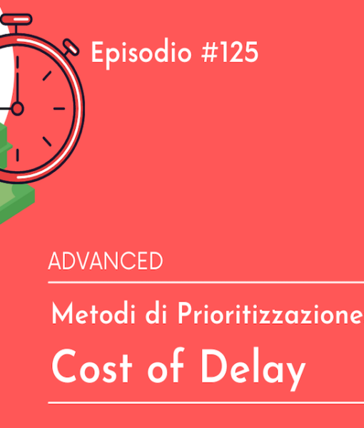 # 125 Metodi di prioritizzazione: Cost of Delay