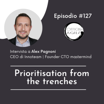 #127 Alex Pagnoni – Prioritisation from the trenches