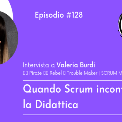 #128 Intervista a Valeria Burdi – Quando Scrum incontro la didattica