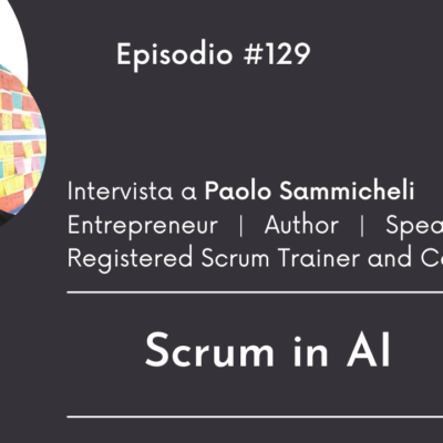 #129 Intervista a Paolo Sammicheli – Scrum in Artificial Intelligence