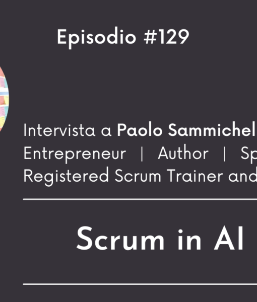 #129 Intervista a Paolo Sammicheli – Scrum in Artificial Intelligence
